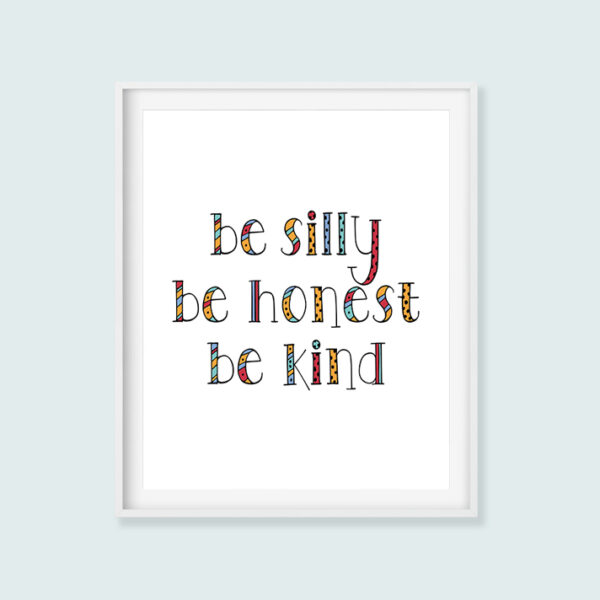 Be Silly Be Honest Be Kind Printable Art