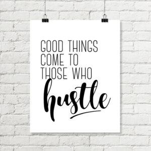 Good Things Come To Those Who Hustle Printable Art Motivational Poster