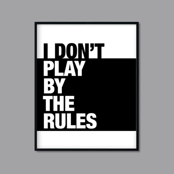 I Don’t Play By The Rules Printable Art