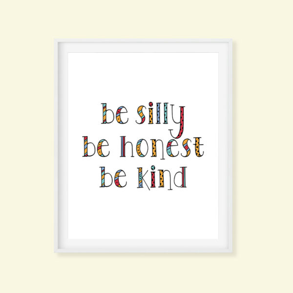 Be Silly Be Honest Be Kind Printable Art