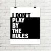 I Don’t Play By The Rules Printable Art